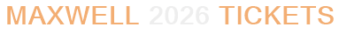 Maxwell 2026 Tickets
